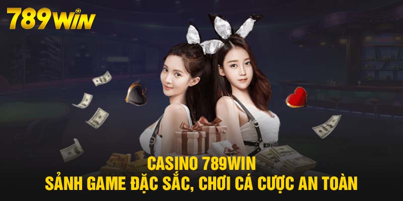 Casino 789WIN - Chơi Thả Ga, Thắng Cực Đã, Nhận Thưởng Khủng 4 Casino 789WIN - Sảnh game đặc sắc, chơi cá cược an toàn