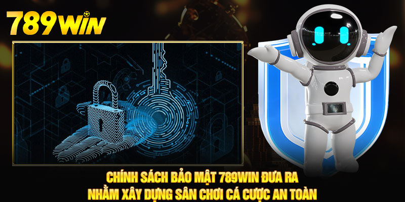 Chính Sách Bảo Mật - 789WIN Lời Cam Kết An Toàn Cho Hội Viên 4 Chính sách bảo mật 789WIN đưa ra nhằm xây dựng sân chơi cá cược an toàn