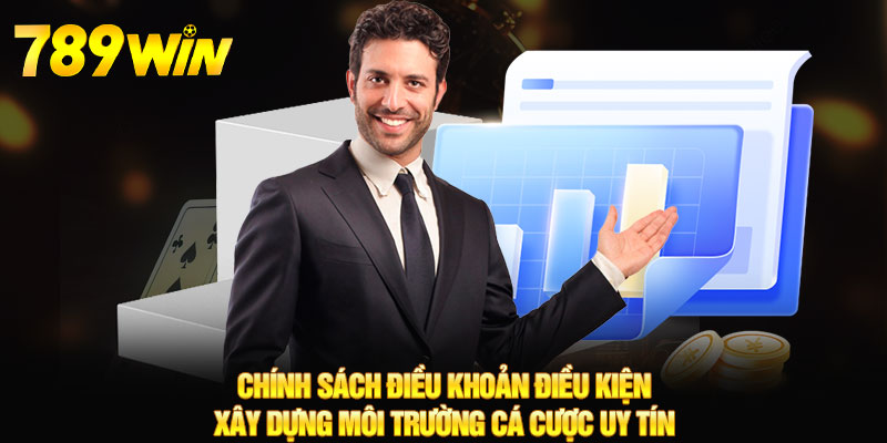 Điều Khoản Điều Kiện - Chính Sách Cá Cược An Toàn 789WIN 6 Chính sách điều khoản điều kiện xây dựng môi trường cá cược uy tín