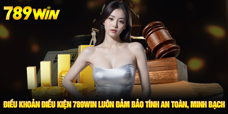 Điều Khoản Điều Kiện - Chính Sách Cá Cược An Toàn 789WIN 4 Điều khoản điều kiện 789WIN luôn đảm bảo tính an toàn, minh bạch