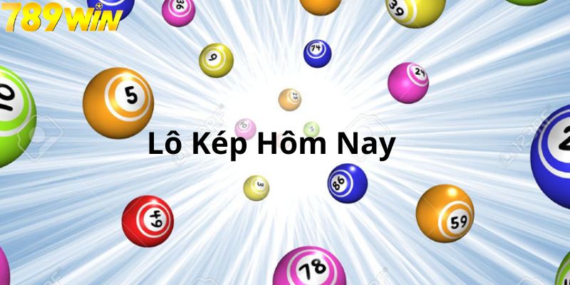 Lô Kép Hôm Nay – Bí Quyết Thắng Lớn 5 Lô kép hôm nay là gì
