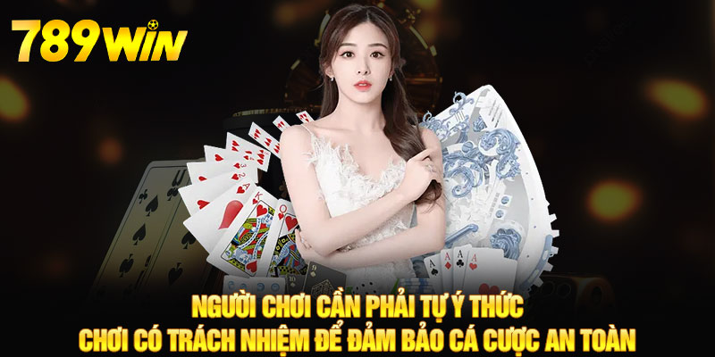 Chơi Có Trách Nhiệm - 789WIN Bí Quyết Đi Đến Thành Công 4 Người chơi cần phải tự ý thức chơi có trách nhiệm để đảm bảo cá cược an toàn