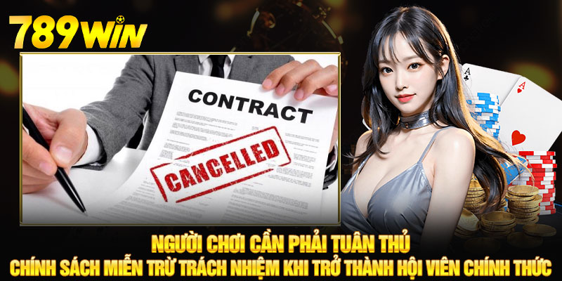 Miễn Trừ Trách Nhiệm - 789WIN Quyền Lợi Luôn Được Đảm Bảo 5 Người chơi cần phải tuân thủ chính sách miễn trừ trách nhiệm khi trở thành hội viên chính thức