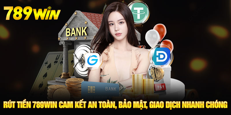 Rút Tiền 789WIN - Thực Hiện Đơn Giản, Nhanh, Gọn, An Toàn 6 Rút tiền 789WIN cam kết an toàn, bảo mật, giao dịch nhanh chóng