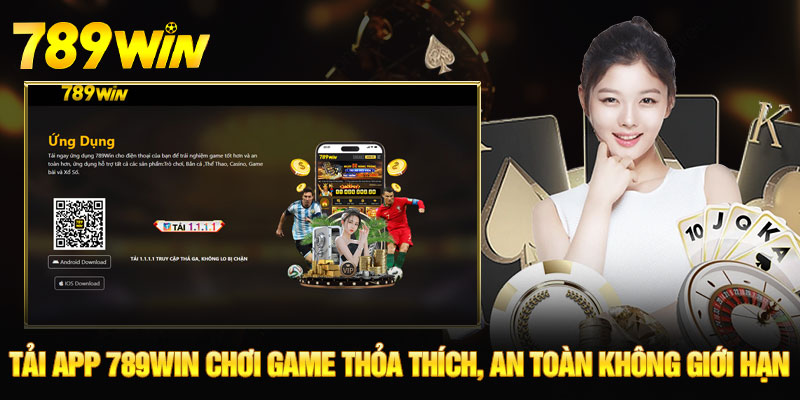 Tải APP 789WIN - Miễn Phí, Trải Nghiệm Cá Cược Xanh Chín 5 Tải app 789WIN chơi game thỏa thích, an toàn không giới hạn