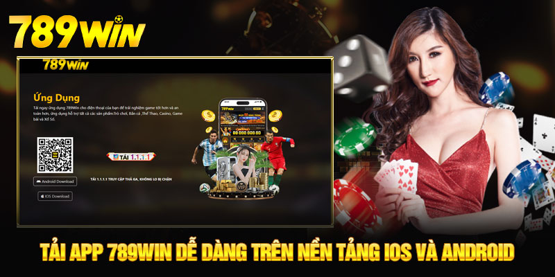 Tải APP 789WIN - Miễn Phí, Trải Nghiệm Cá Cược Xanh Chín 6 Tải app 789WIN dễ dàng trên nền tảng IOS và Android