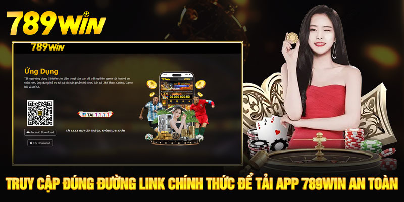 Tải APP 789WIN - Miễn Phí, Trải Nghiệm Cá Cược Xanh Chín 7 Truy cập đúng đường link chính thức để tải app 789WIN an toàn