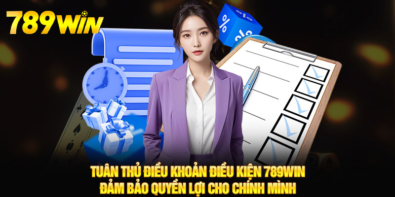 Điều Khoản Điều Kiện - Chính Sách Cá Cược An Toàn 789WIN 5 Tuân thủ điều khoản điều kiện 789WIN đảm bảo quyền lợi cho chính mình