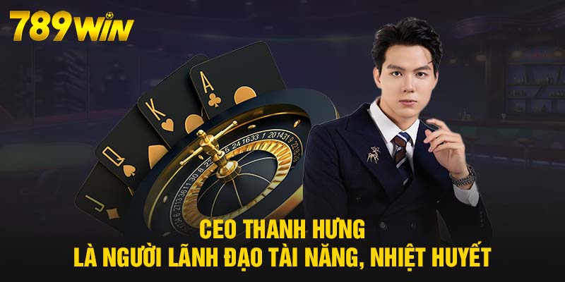 CEO Thanh Hưng - Vị Lãnh Đạo Tài Năng, Sáng Suốt Của 789WIN 6 CEO Thanh Hưng là người lãnh đạo tài năng, nhiệt huyết