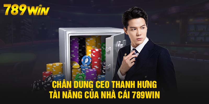 CEO Thanh Hưng - Vị Lãnh Đạo Tài Năng, Sáng Suốt Của 789WIN 5 Chân dung CEO Thanh Hưng tài năng của nhà cái 789WIN